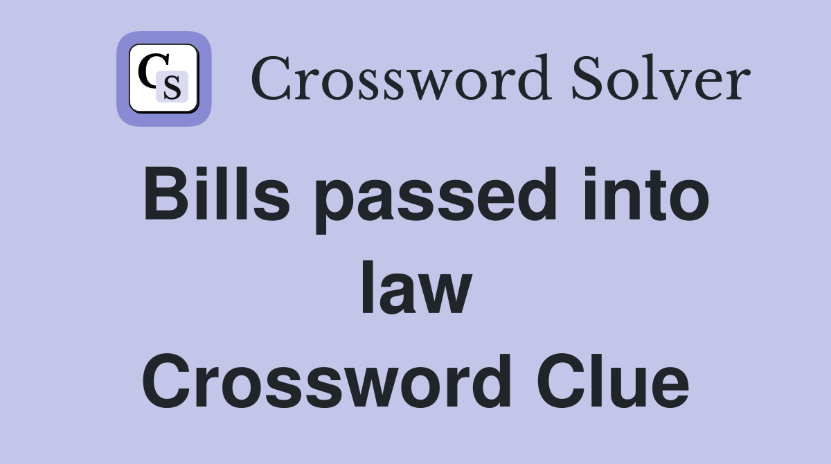 Bills passed into law Crossword Clue