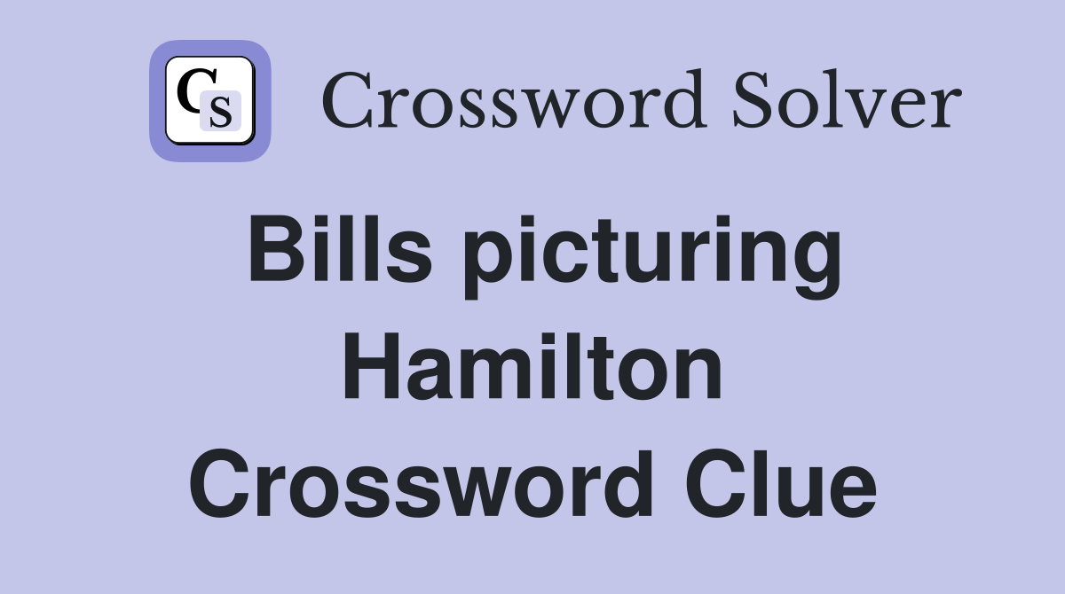 Bills picturing Hamilton Crossword Clue