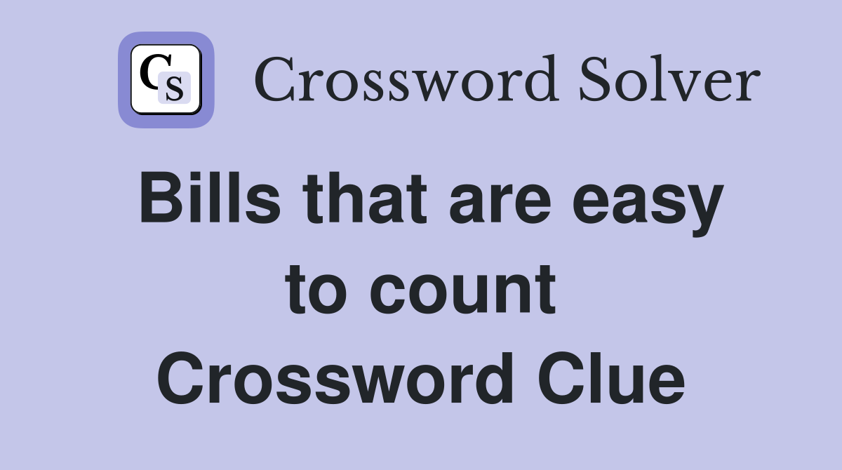 Bills that are easy to count Crossword Clue
