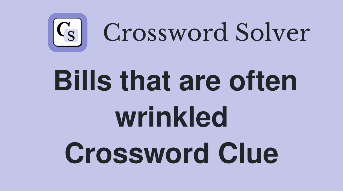 Bills that are often wrinkled Crossword Clue