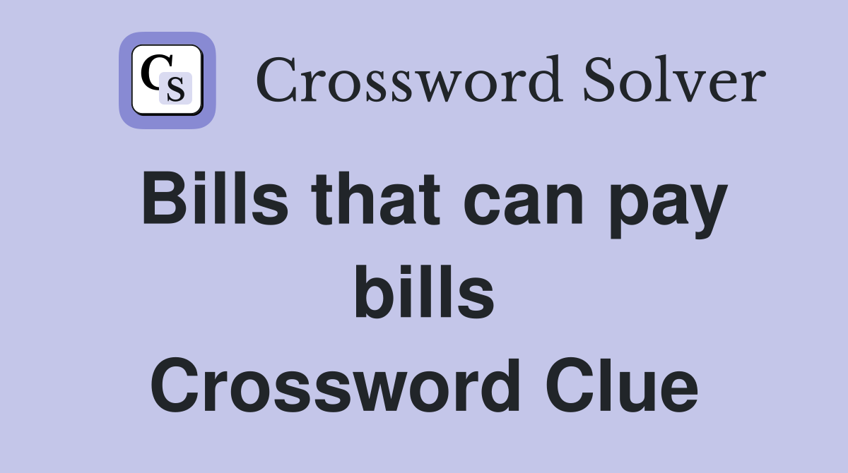 Bills that can pay bills Crossword Clue