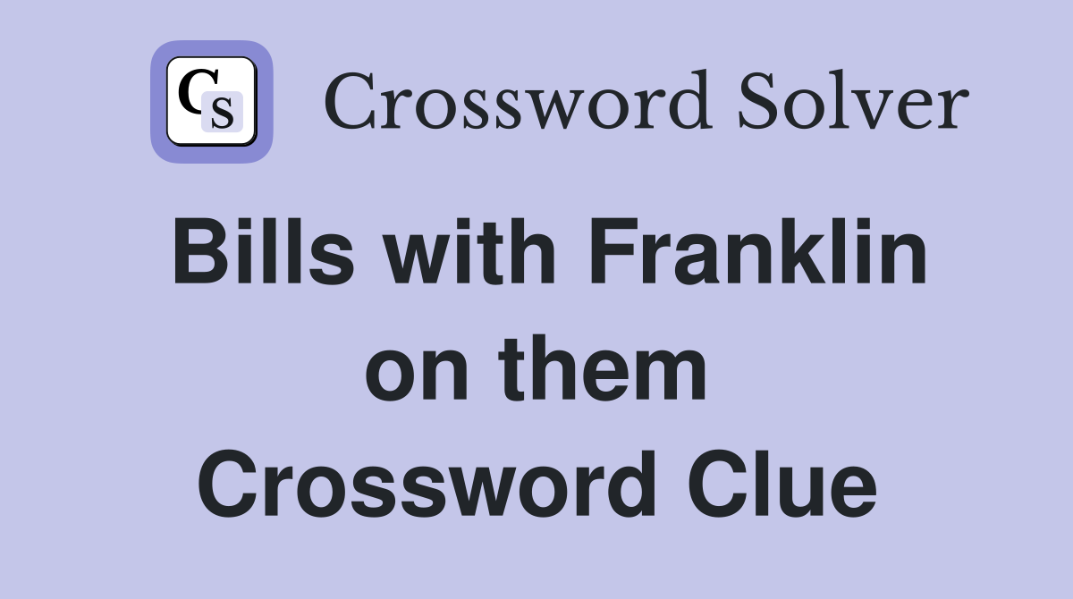 Bills with Franklin on them Crossword Clue