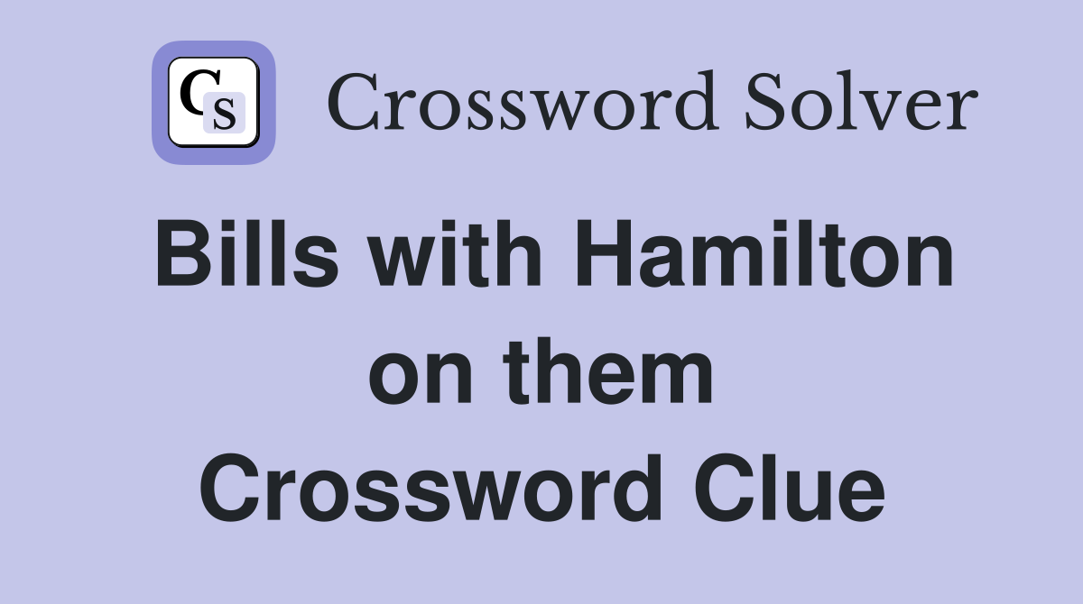 Bills with Hamilton on them Crossword Clue
