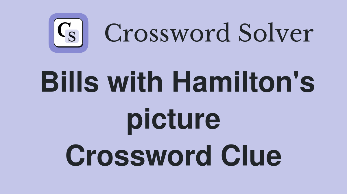 Bills with Hamilton's picture Crossword Clue