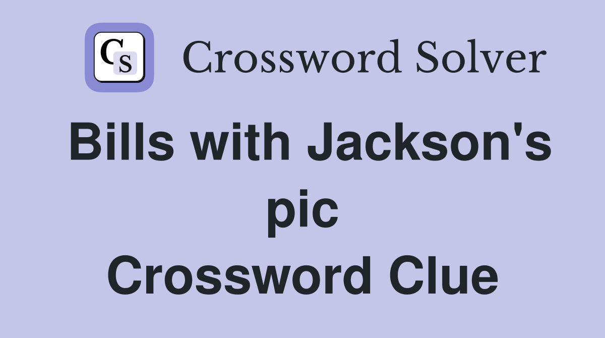 Bills with Jackson's pic Crossword Clue