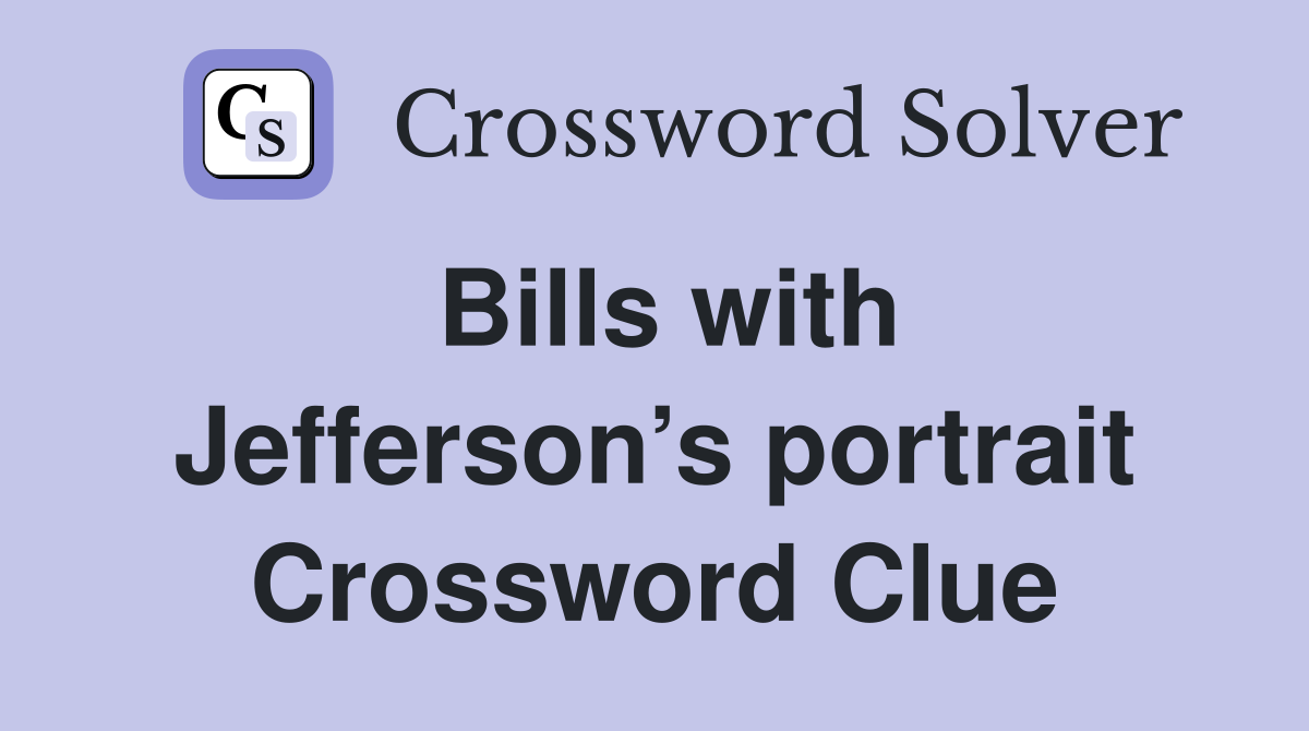Bills with Jefferson’s portrait Crossword Clue