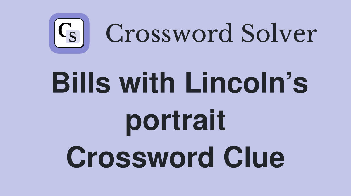 Bills with Lincoln’s portrait Crossword Clue