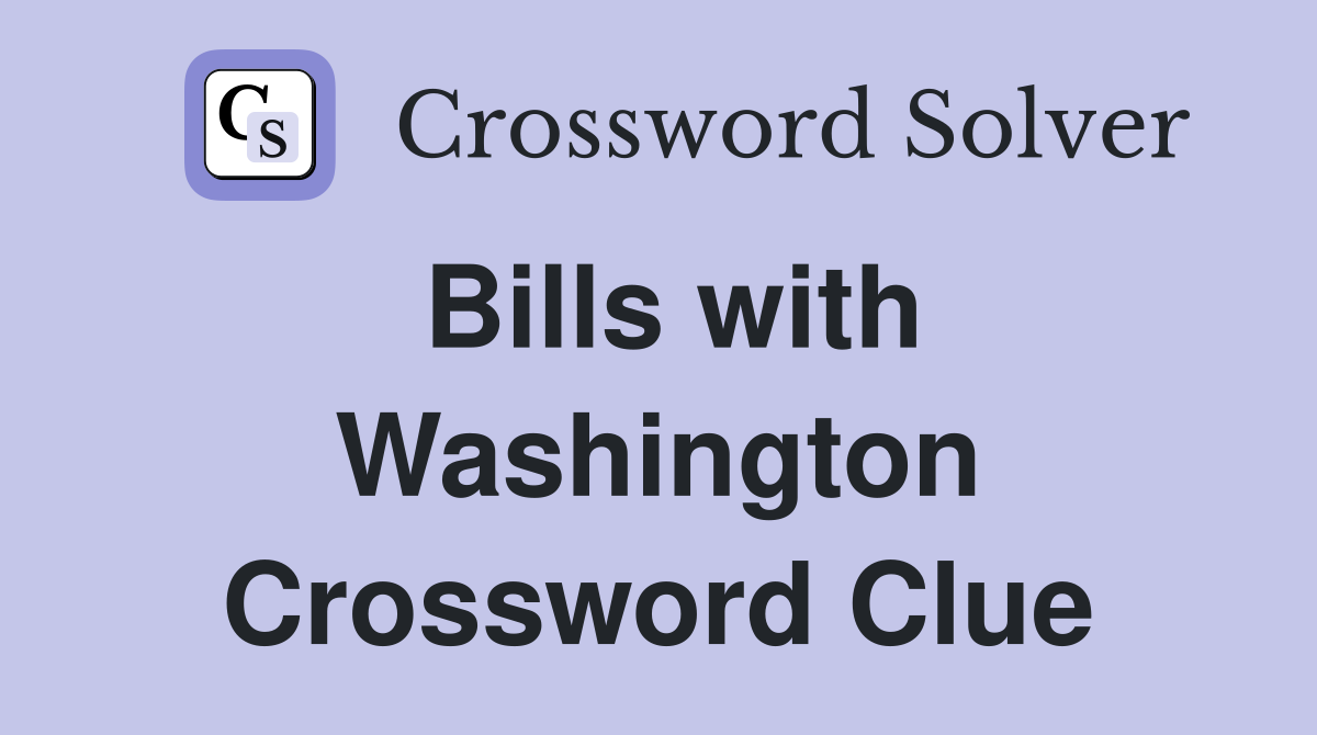 Bills with Washington Crossword Clue
