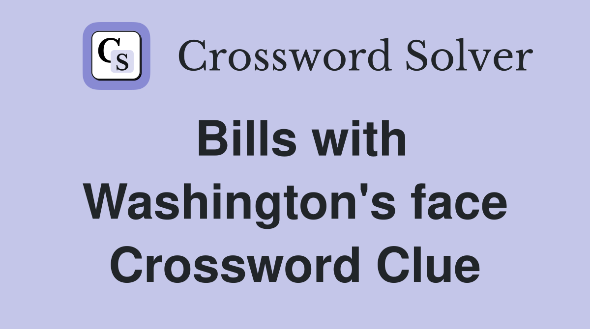 Bills with Washington's face Crossword Clue