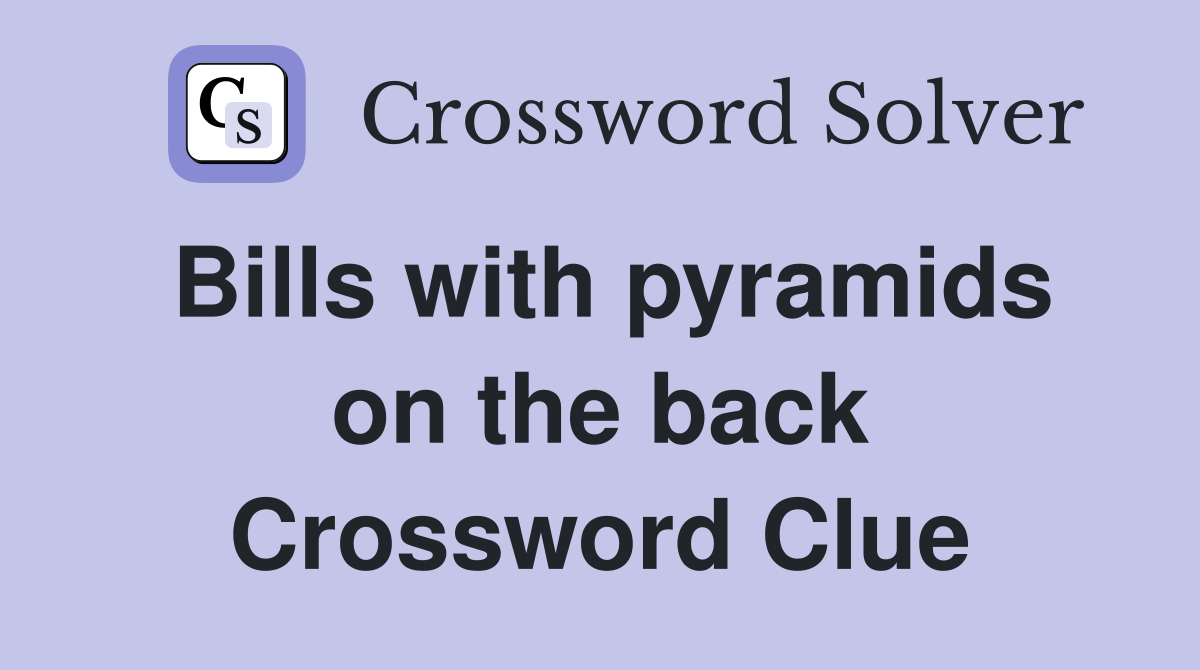 Bills with pyramids on the back Crossword Clue