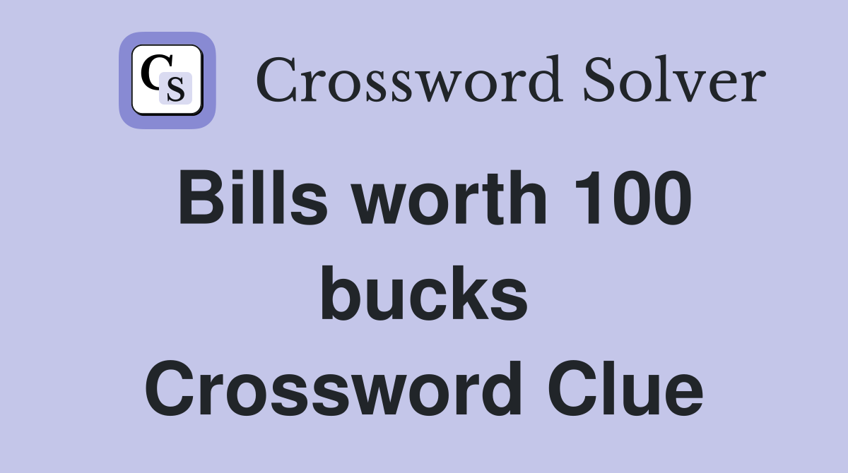 Bills worth 100 bucks Crossword Clue