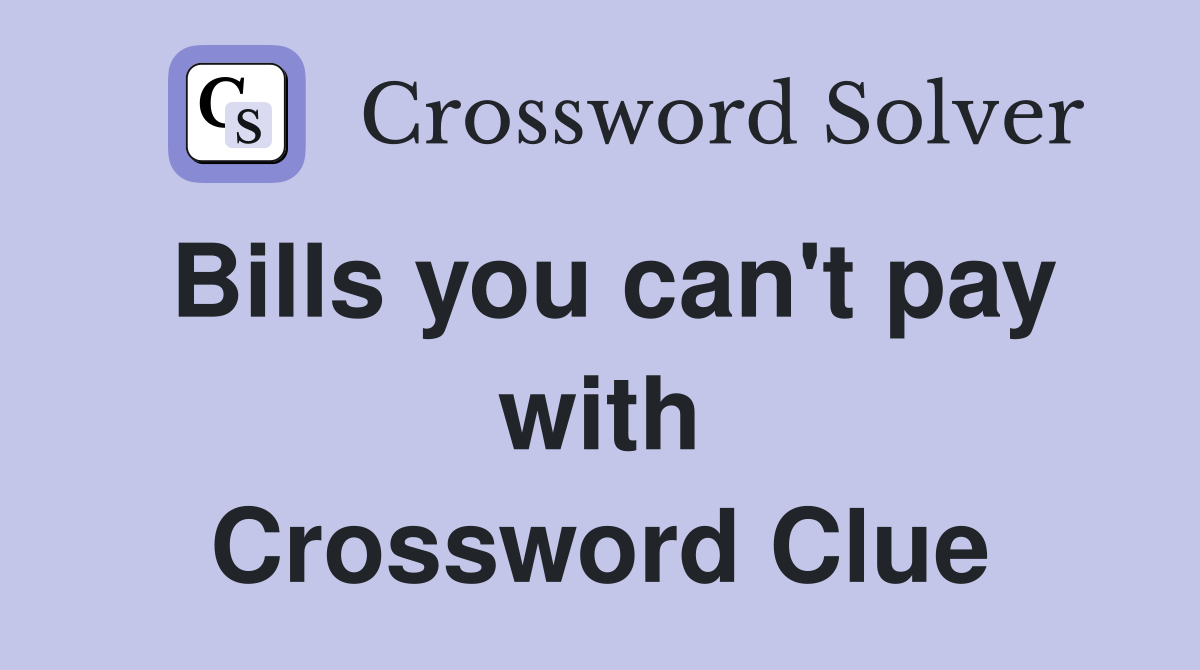 Bills you can't pay with Crossword Clue