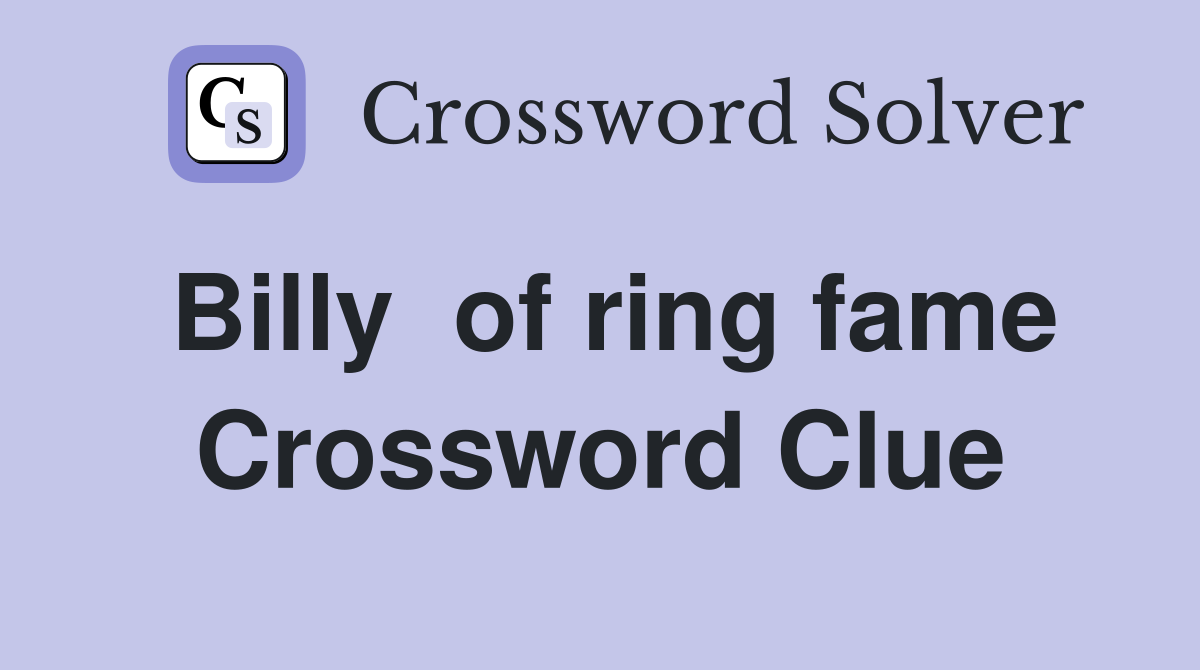 Billy  of ring fame Crossword Clue
