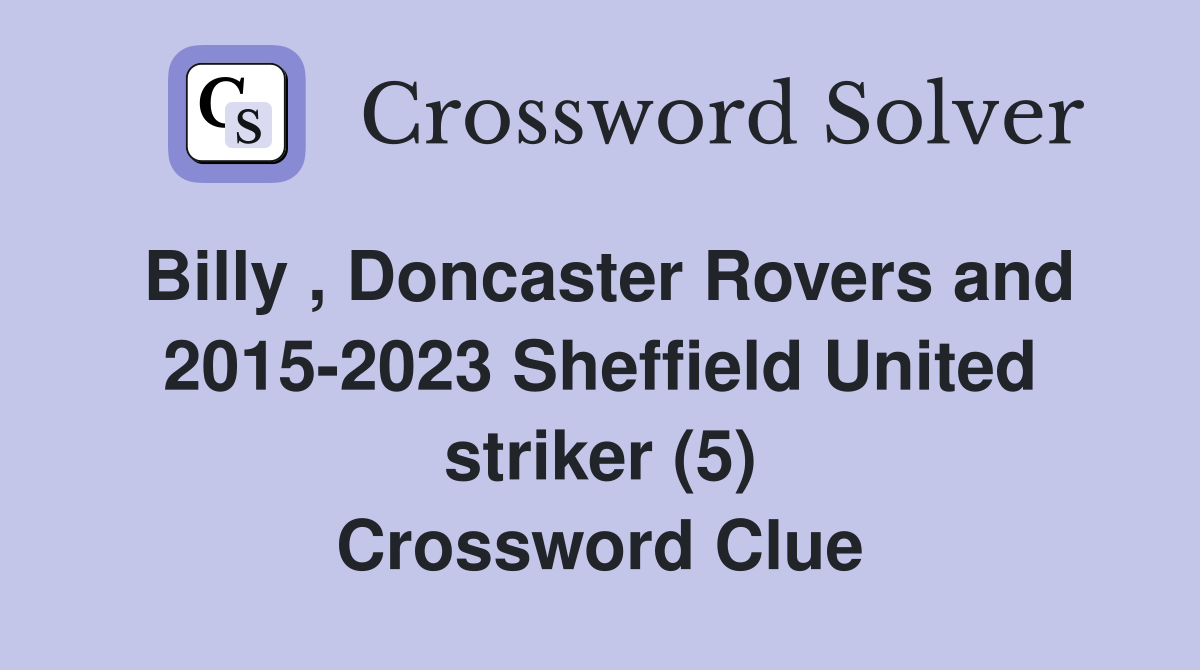Billy , Doncaster Rovers and 2015-2023 Sheffield United striker (5) Crossword Clue