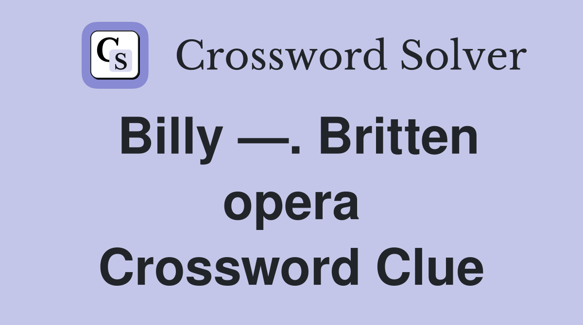 Billy —. Britten opera Crossword Clue