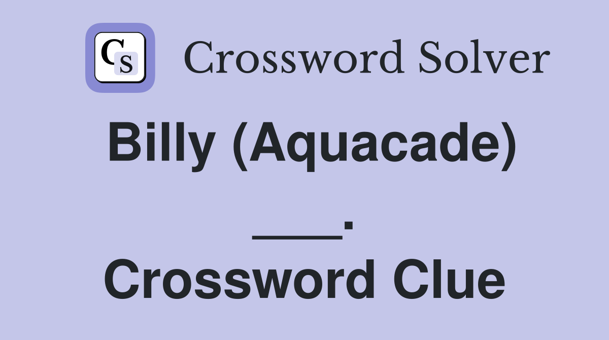 Billy (Aquacade) ___. Crossword Clue