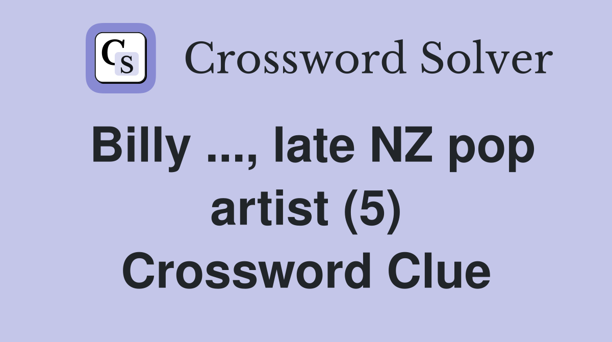 Billy ..., late NZ pop artist (5) Crossword Clue