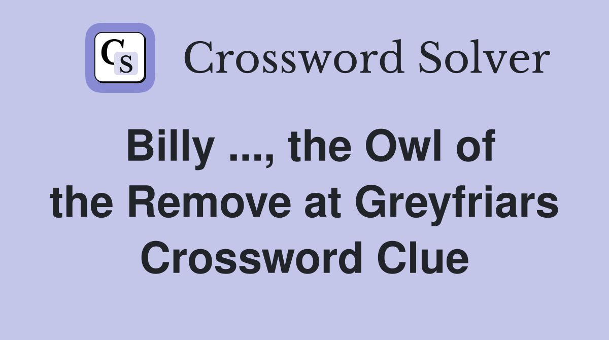 Billy ..., the Owl of the Remove at Greyfriars Crossword Clue