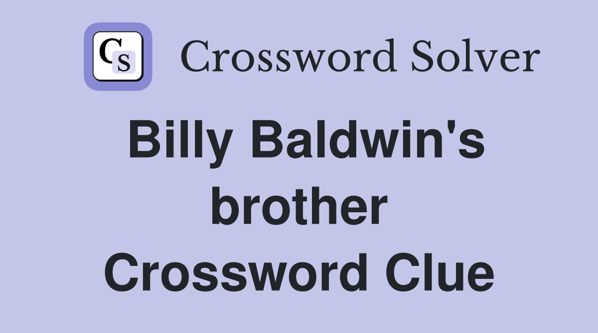 Billy Baldwin's brother Crossword Clue