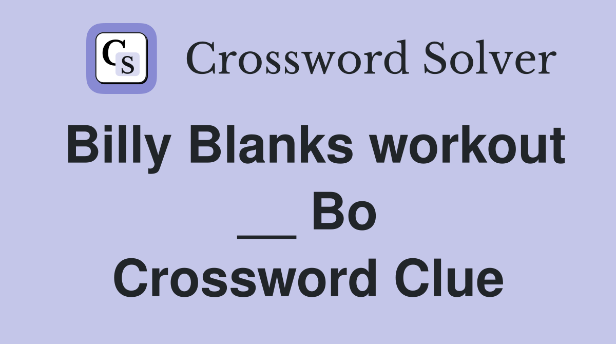 Billy Blanks workout __ Bo Crossword Clue