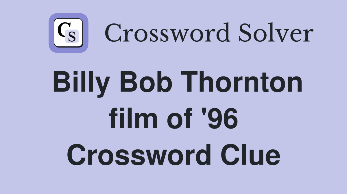 Billy Bob Thornton film of '96 Crossword Clue
