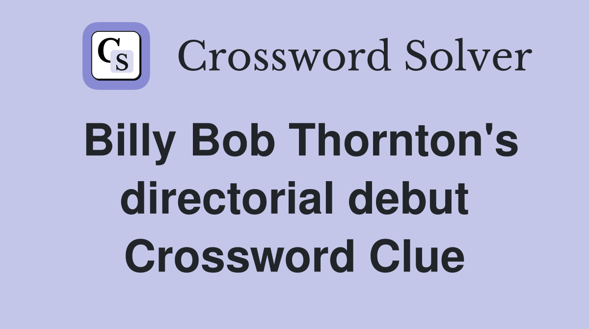 Billy Bob Thornton's directorial debut Crossword Clue