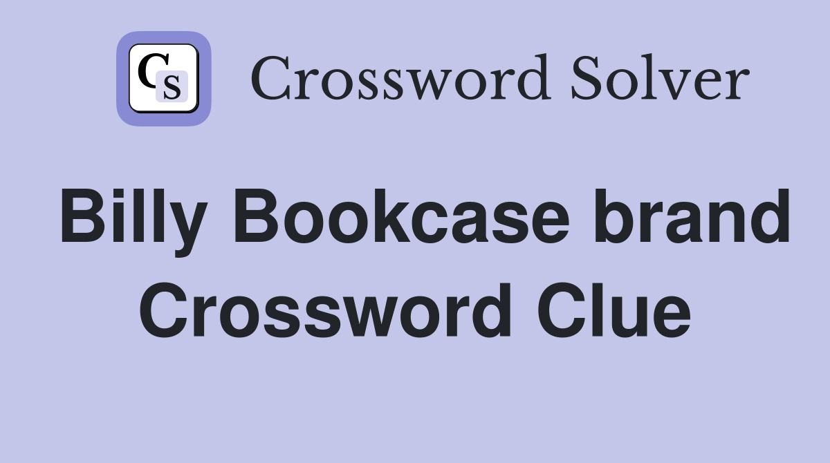Billy Bookcase brand Crossword Clue