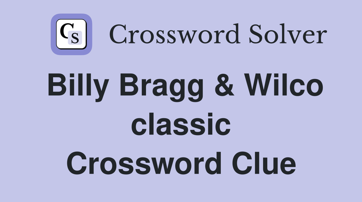 Billy Bragg & Wilco classic Crossword Clue