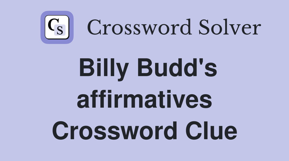 Billy Budd's affirmatives Crossword Clue