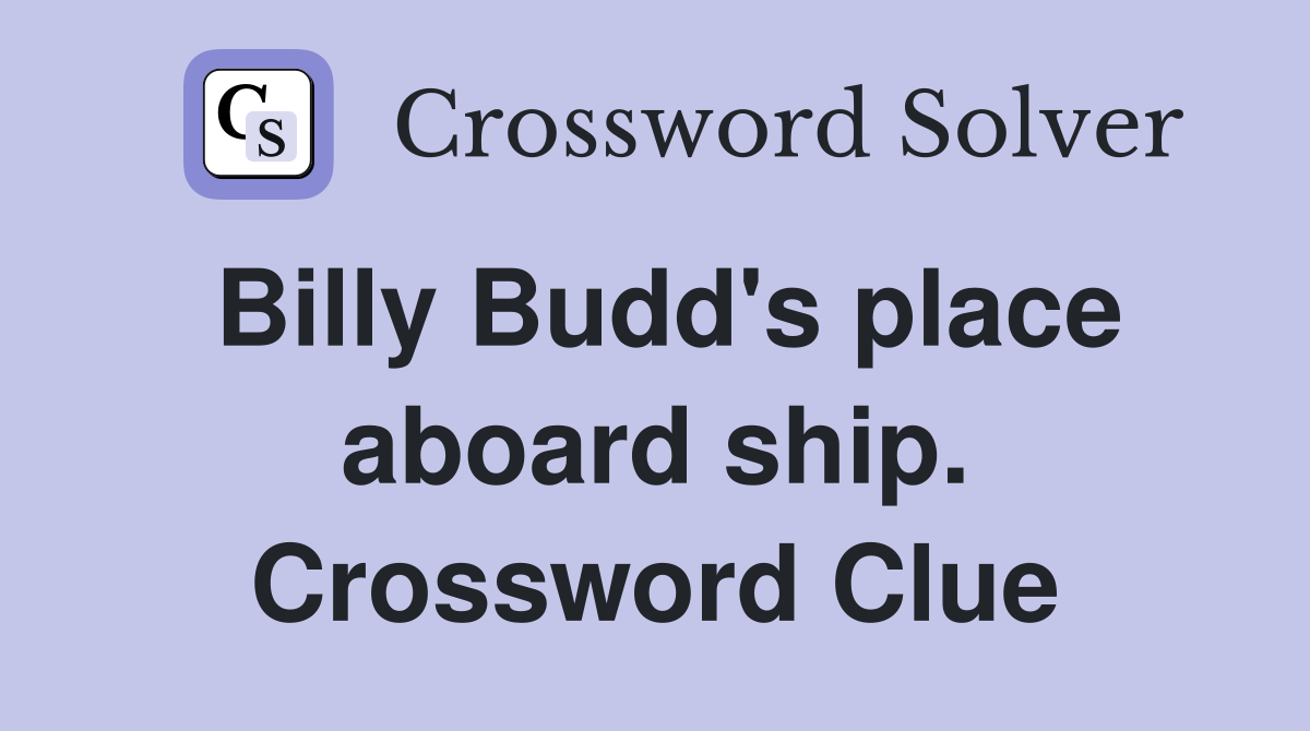 Billy Budd's place aboard ship. Crossword Clue