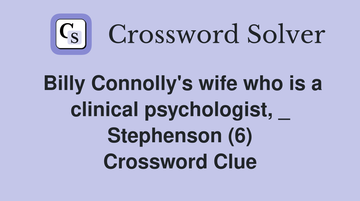 Billy Connolly's wife who is a clinical psychologist, _ Stephenson (6) Crossword Clue