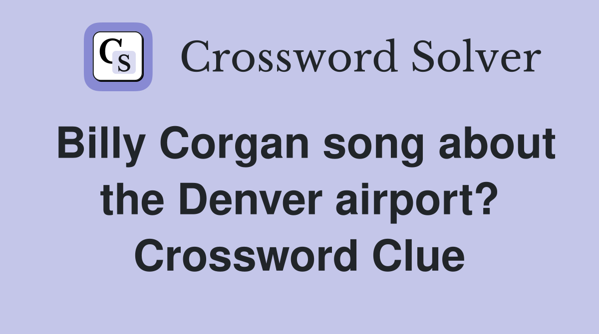 Billy Corgan song about the Denver airport? Crossword Clue