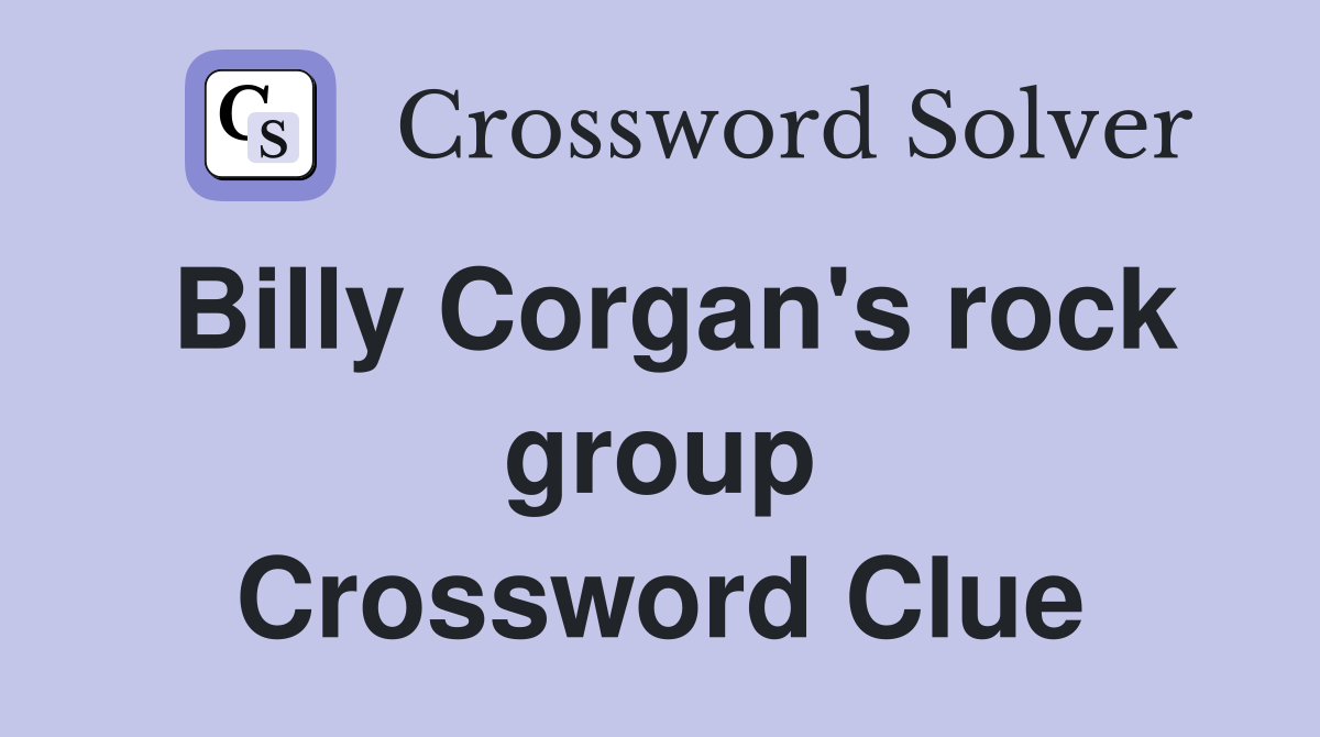 Billy Corgan's rock group Crossword Clue