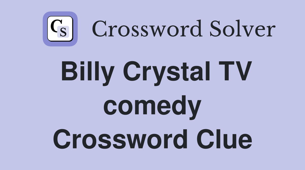 Billy Crystal TV comedy Crossword Clue