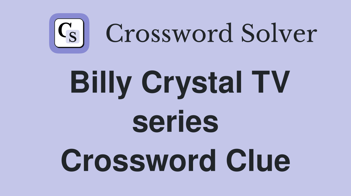 Billy Crystal TV series Crossword Clue