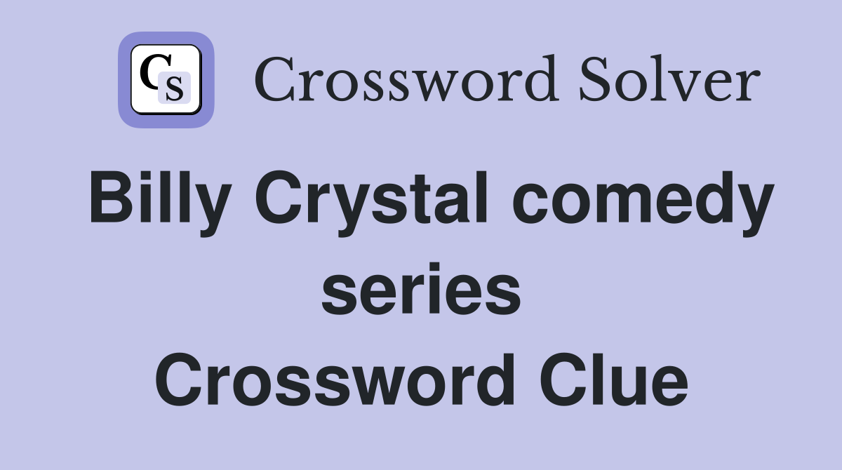 Billy Crystal comedy series Crossword Clue