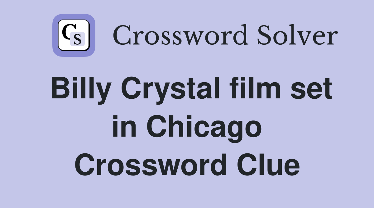 Billy Crystal film set in Chicago Crossword Clue