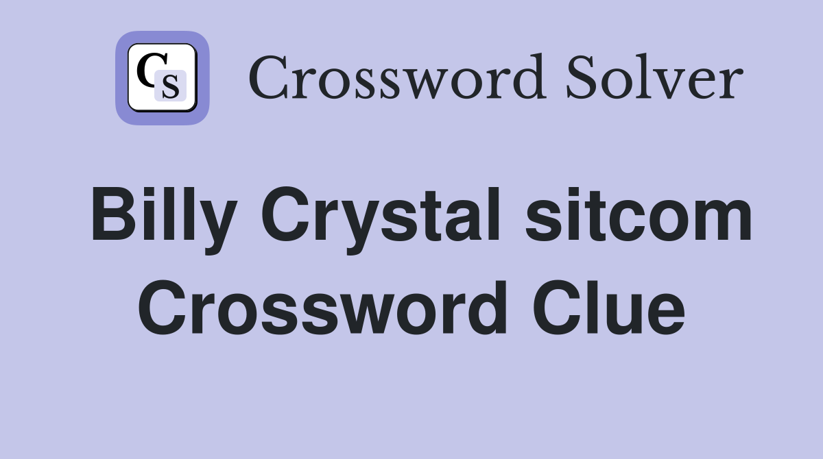 Billy Crystal sitcom Crossword Clue