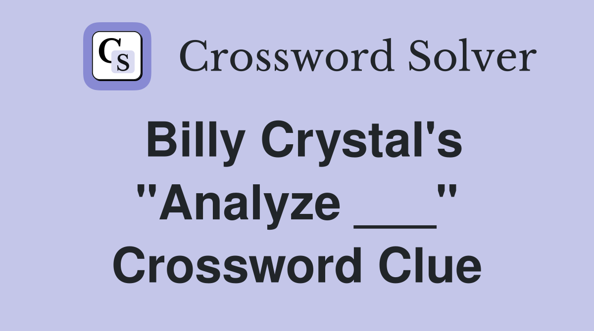 Billy Crystal's "Analyze ___" Crossword Clue
