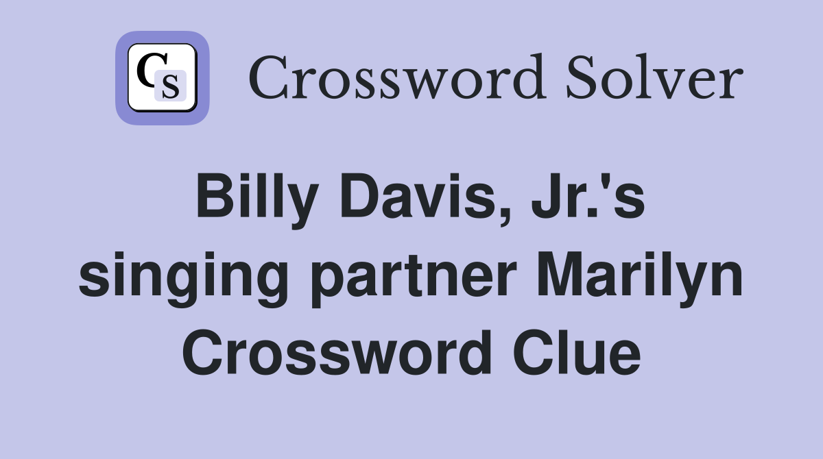 Billy Davis, Jr.'s singing partner Marilyn Crossword Clue