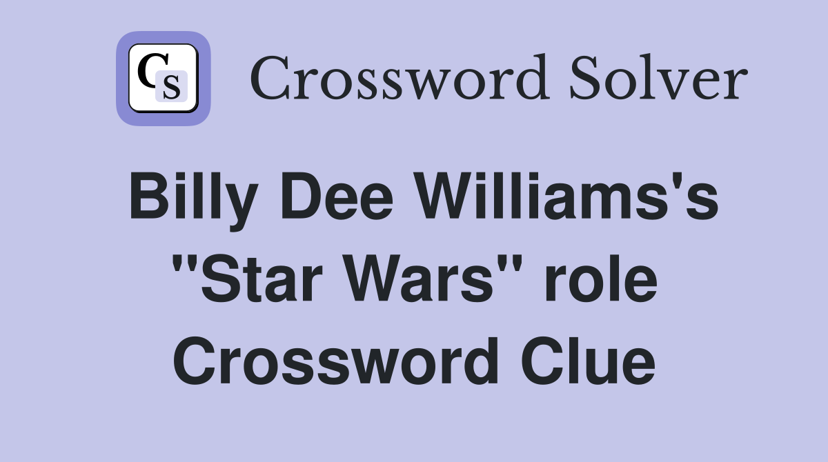 Billy Dee Williams's "Star Wars" role Crossword Clue