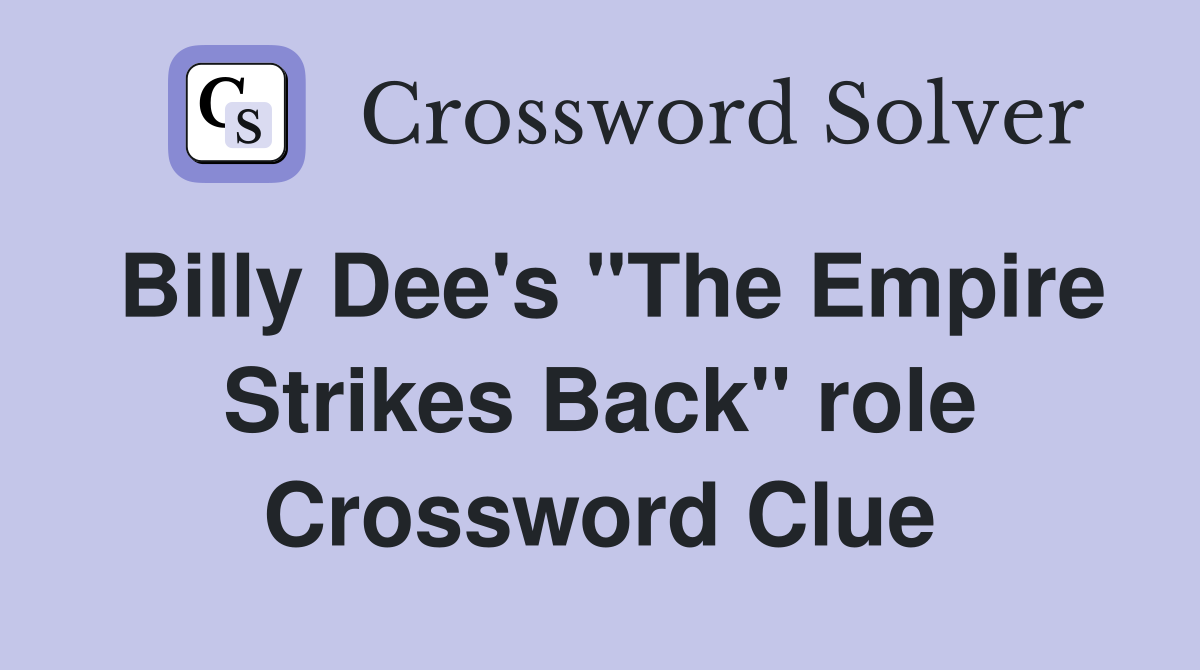 Billy Dee's "The Empire Strikes Back" role Crossword Clue