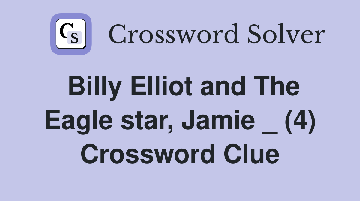 Billy Elliot and The Eagle star, Jamie _ (4) Crossword Clue