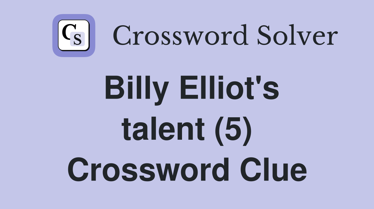 Billy Elliot's talent (5) Crossword Clue