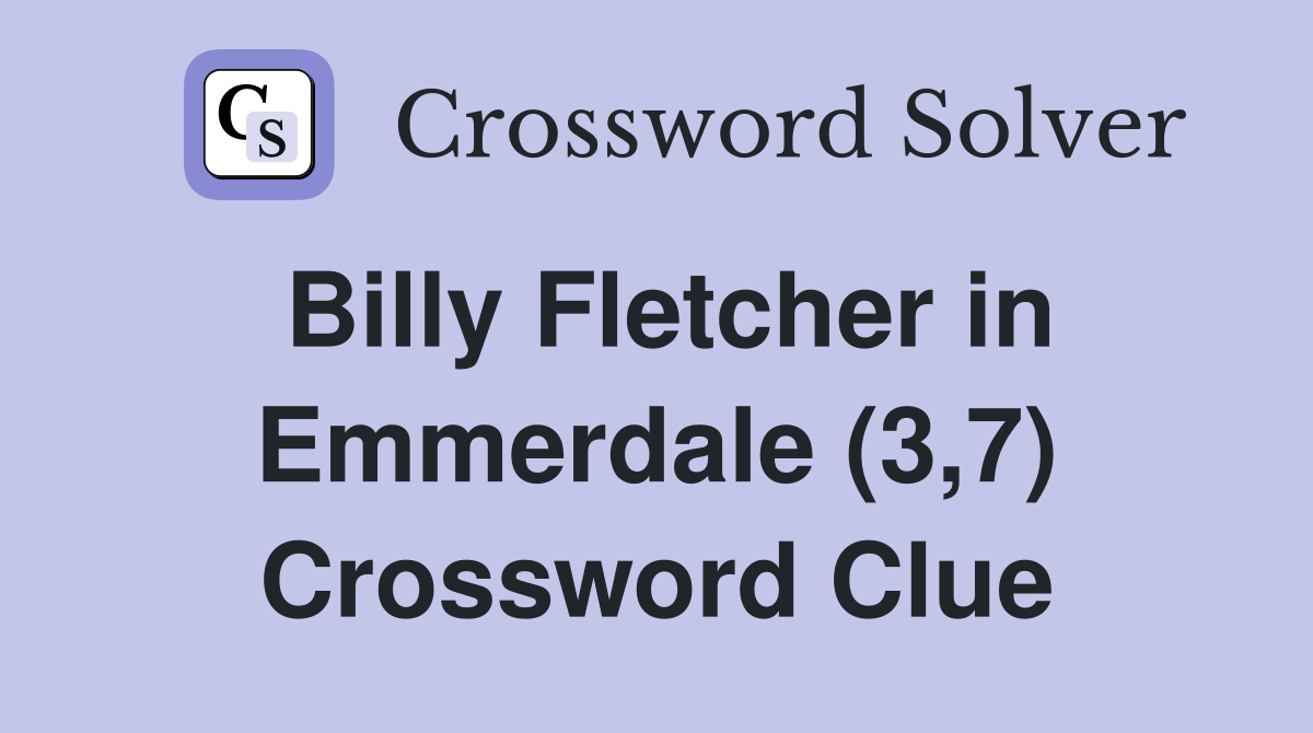 Billy Fletcher in Emmerdale (3,7) Crossword Clue