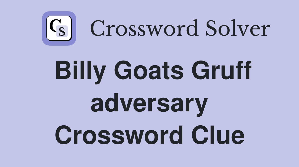 Billy Goats Gruff adversary Crossword Clue