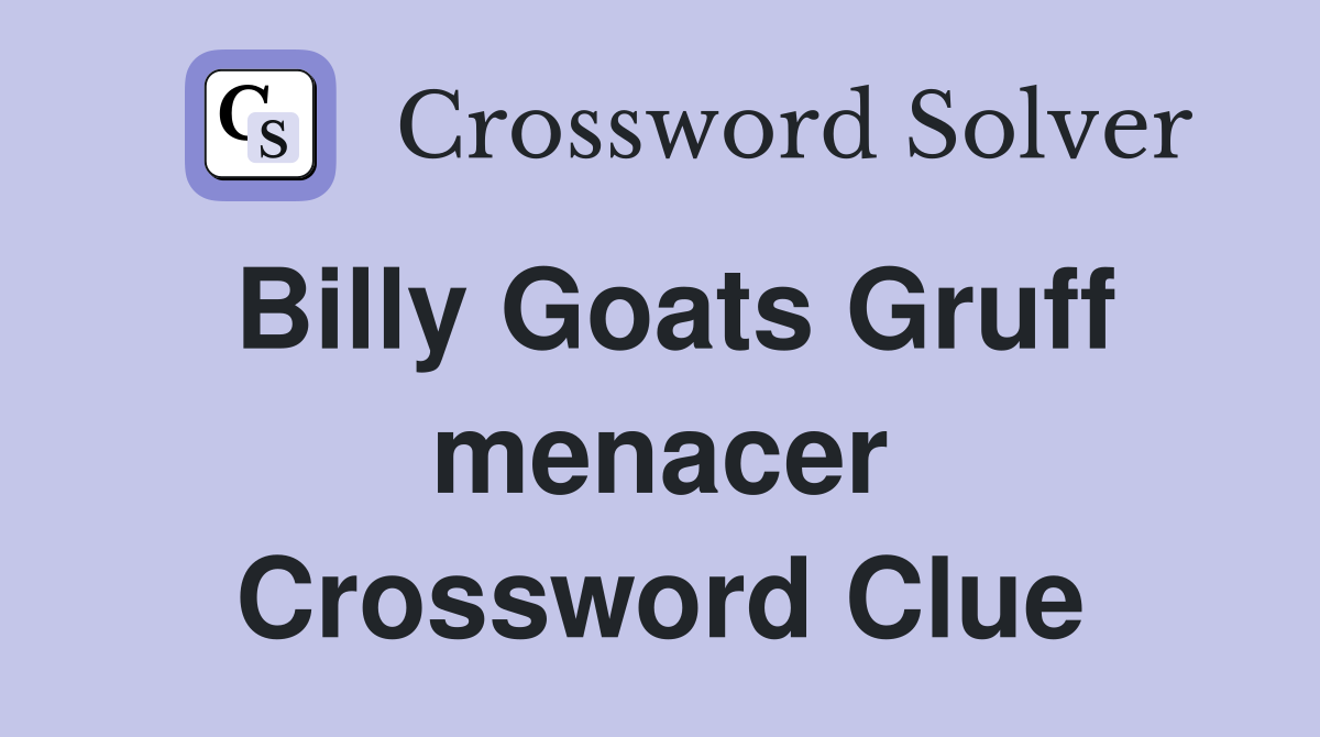 Billy Goats Gruff menacer Crossword Clue