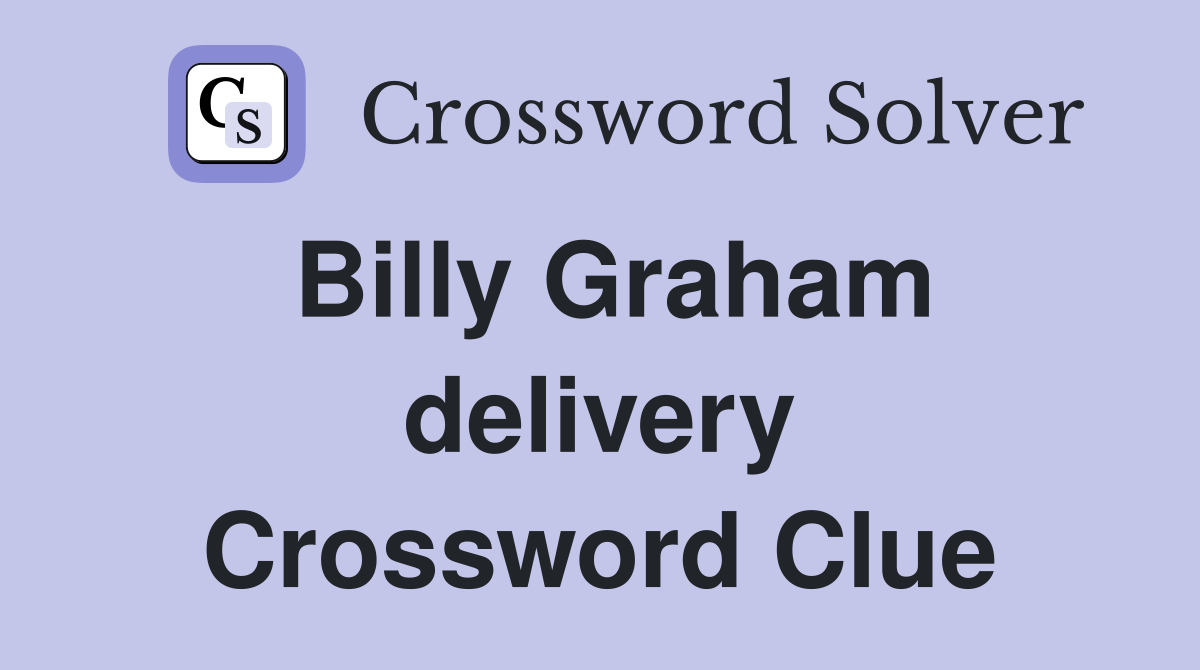 Billy Graham delivery Crossword Clue