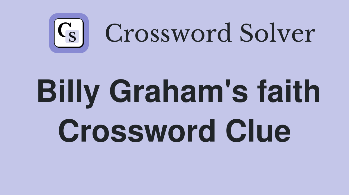 Billy Graham's faith Crossword Clue