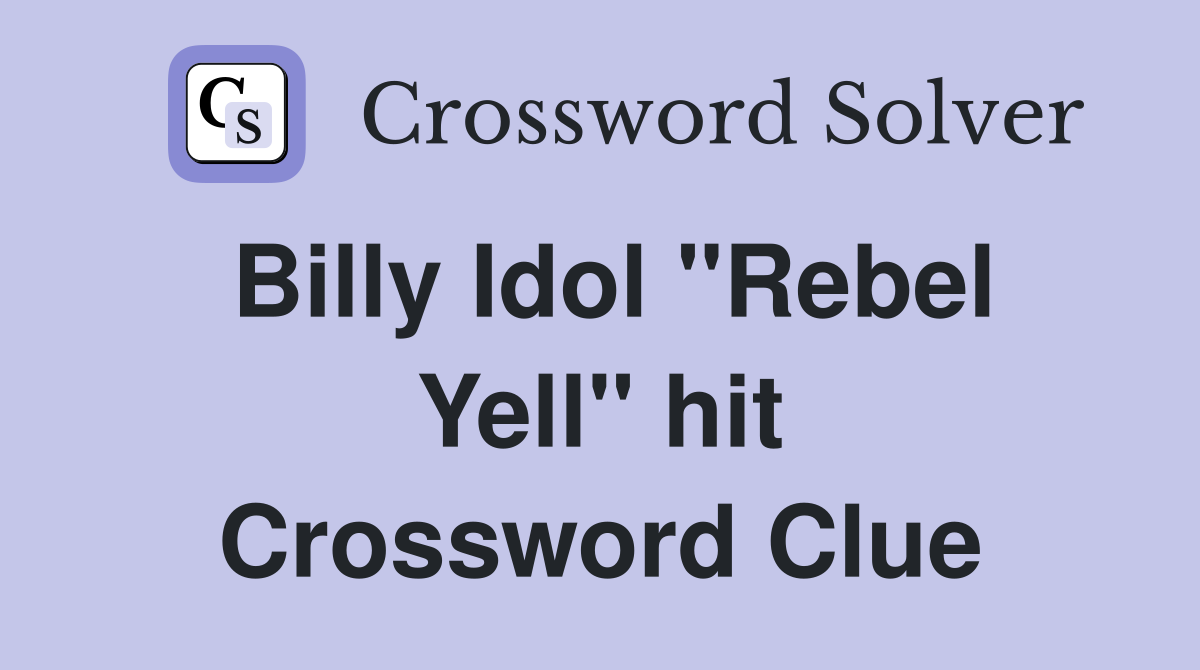 Billy Idol "Rebel Yell" hit Crossword Clue